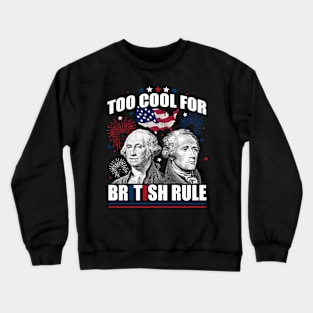 Too Cool For British Rule Washington Hamilton 4th Of July Crewneck Sweatshirt